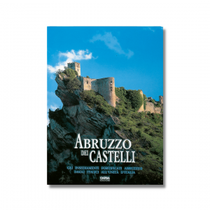 ABRUZZO DEI CASTELLI - Gli insediamenti fortificati abruzzesi dagli Italici all’Unità d’Italia