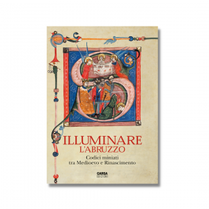ILLUMINARE L’ABRUZZO - Codici miniati tra Medioevo e Rinascimento
