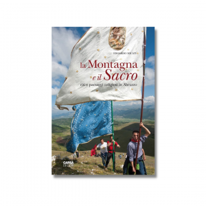 LA MONTAGNA E IL SACRO Riti e paesaggi religiosi in Abruzzo