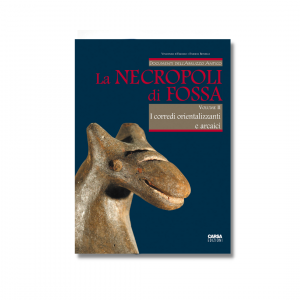 LA NECROPOLI DI FOSSA vol. II - I corredi orientalizzanti e arcaici