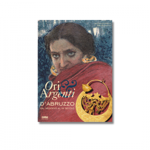 ORI E ARGENTI D’ABRUZZO - dal Medioevo al XX secolo