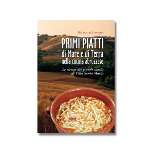 PRIMI PIATTI DI MARE E DI TERRA NELLA CUCINA ABRUZZESE - Le ricette dei grandi cuochi di Villa Santa Maria